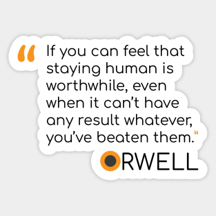 George Orwell Quote on staying human Sticker